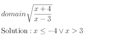 The domain of sqrt((x+4)/(x-3)) is x<=-4\lor x>3